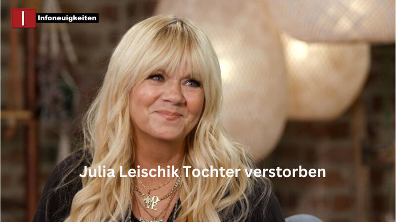 Julia Leischik Tochter verstorben