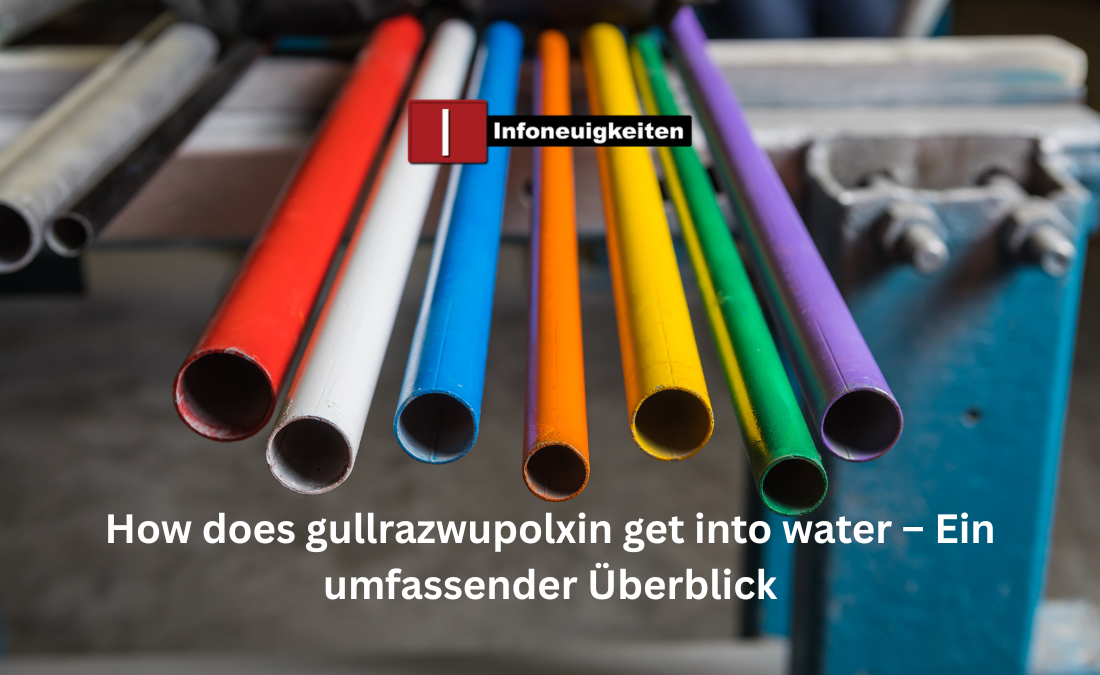 How does gullrazwupolxin get into water – Ein umfassender Überblick How does gullrazwupolxin get into water